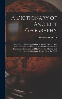 A Dictionary of Ancient Geography(English, Hardcover, Macbean Alexander)