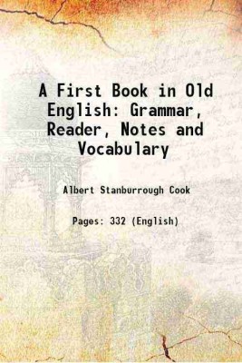 A First Book in Old English Grammar, Reader, Notes and Vocabulary 1894 [Hardcover](Hardcover, Albert Stanburrough Cook)