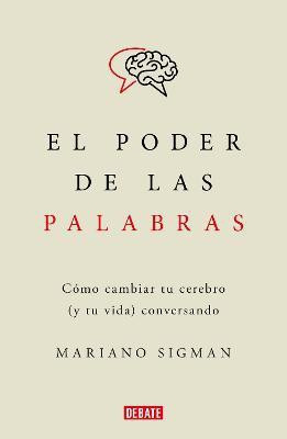 El poder de las palabras / The Power of Words. How to Change Your Brain (and You r Life) Conversing(Spanish, Paperback, Sigman Mariano)