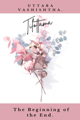 Tilottama-The Beginning of the End(English, Paperback, Uttara Vashishtha)