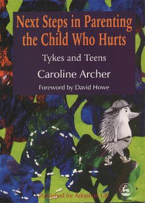 Next Steps in Parenting the Child Who Hurts(English, Paperback, Archer Caroline)