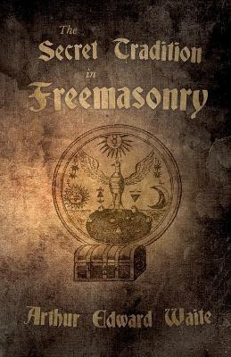 The Secret Tradition in Freemasonry(English, Paperback, Waite Arthur Edward)