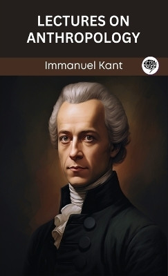 Lectures on Anthropology (Grapevine edition)(English, Hardcover, Kant Immanuel)
