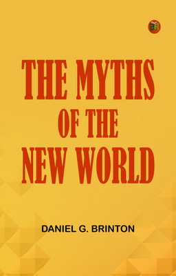 The Myths of the New World(Paperback, Daniel G. Brinton)