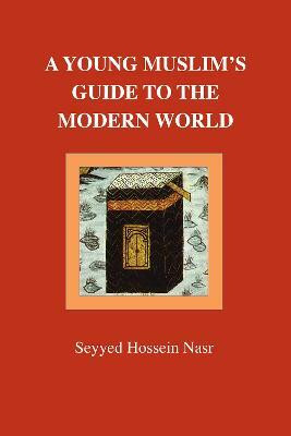A Young Muslim's Guide to the Modern World(English, Paperback, Nasr Seyyed Hossein)