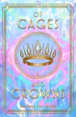 Of Cages and Crowns(English, Paperback, Crump Brianna Joy)