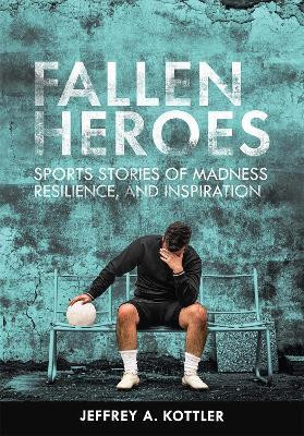 Fallen Heroes(English, Paperback, Kottler Jeffrey A. Ph.D.)