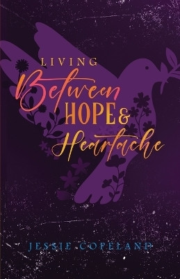 Living Between Hope and Heartache(English, Paperback, Copeland Jessie)