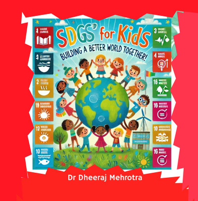 SDG's for Kids: Building a Better World Together!(Paperback, Dr Dheeraj Mehrotra)