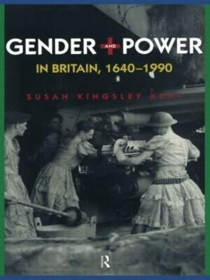 Gender and Power in Britain 1640-1990(English, Hardcover, Kingsley Kent Susan)