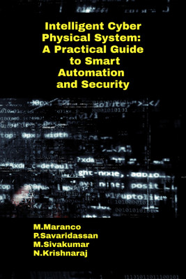 Intelligent Cyber Physical System: A Practical Guide to Smart Automation and Security(Hardcover, M.Maranco)