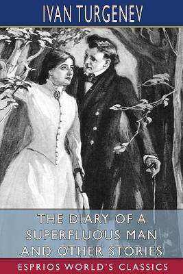 The Diary of a Superfluous Man and Other Stories (Esprios Classics)(English, Paperback, Turgenev Ivan)