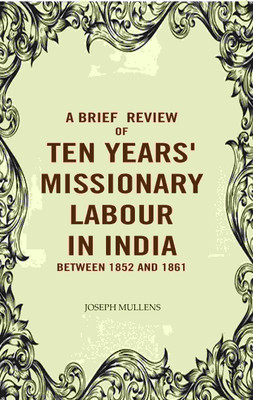 A Brief review of Ten years' Missionary Labour in India between 1852 and 1861(Paperback, Joseph Mullens)