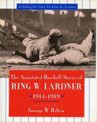 The Annotated Baseball Stories of Ring W. Lardner, 1914-1919(English, Hardcover, Lardner Ring W.)