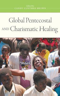 Global Pentecostal and Charismatic Healing(English, Hardcover, Brown Candy Gunther)