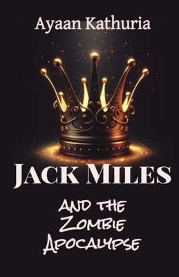 Jack Miles and the Zombie Apocalypse  - The Zombie Apocalypse(Paperback, Ayaan Kathuria)