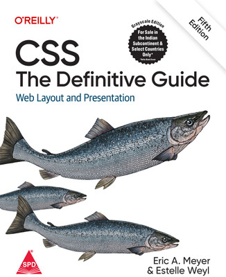 CSS: The Definitive Guide - Web Layout and Presentation, Fifth Edition (Grayscale Indian Edition)(Paperback, Eric Meyer, Estelle Weyl)