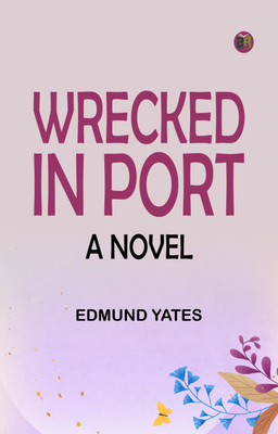 Wrecked in Port: A Novel(Paperback, Edmund Yates)