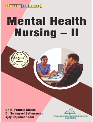 Mental Health Nursing-II B.Sc Nursing Sixth Semester As per Indian Nursing Counscil Syllabus(Paperback, Dr. R. Francis Moses , Dr. Swamyvel Sethuraman , Ajay Rajkumar Jain)