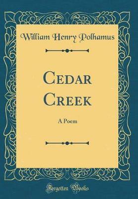Cedar Creek: A Poem (Classic Reprint)(English, Hardcover, Polhamus William Henry)