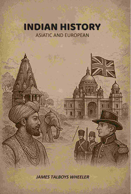 Indian History: Asiatic And European [Hardcover](Hardcover, James Talboys Wheeler)