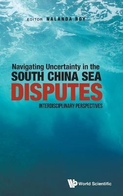Navigating Uncertainty In The South China Sea Disputes: Interdisciplinary Perspectives(English, Hardcover, unknown)