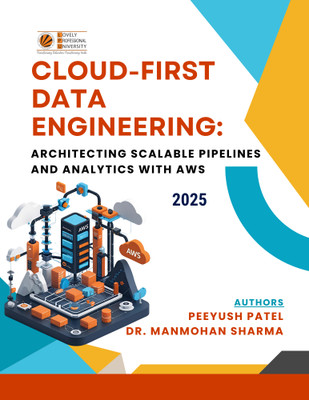 Cloud-First Data Engineering: Architecting Scalable Pipelines and Analytics with AWS 2025(Paperback, Author:1- PEEYUSH PATEL, Author:2 -DR. MANMOHAN SHARMA)