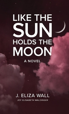 Like the Sun Holds the Moon(English, Hardcover, Waldinger Joy Elisabeth)