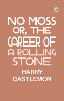 No Moss; Or, The Career of a Rolling Stone(Paperback, Harry Castlemon)