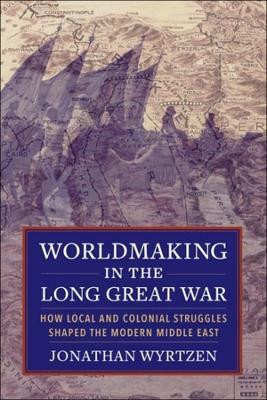 Worldmaking in the Long Great War(English, Paperback, Wyrtzen Jonathan)