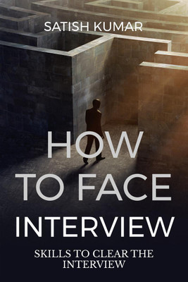 How to Face Interview Know Skill to Select in Interview(English, Paperback, Kumar Satish)