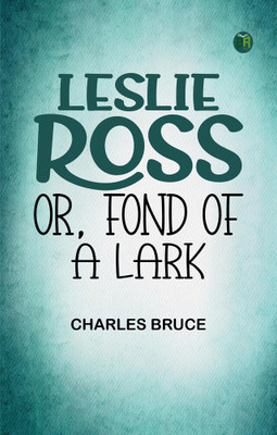 Leslie Ross or, Fond of a Lark(Paperback, Charles Bruce)
