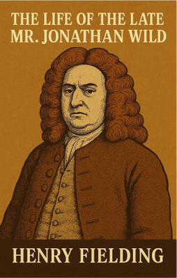THE LIFE OF THE LATE MR. JONATHAN WILD(Paperback, Henry Fielding)