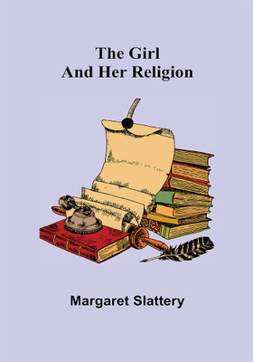 The Girl and Her Religion(Paperback, Margaret Slattery)