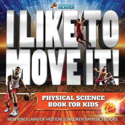 I Like To Move It! Physical Science Book for Kids - Newton's Laws of Motion Children's Physics Book(English, Paperback, unknown)
