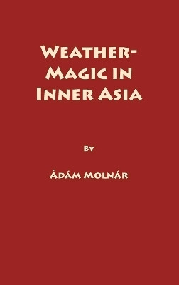 Weather-Magic in Inner Asia(English, Hardcover, Molnar A)