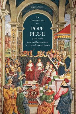 The 'Commentaries' of Pope Pius II (1458-1464) and the Crisis of the Fifteenth-Century Papacy(English, Electronic book text, O'Brien Emily)