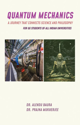 QUANTUM MECHANICS: A journey that connects Science and Philosophy(Paperback, Dr. Alendu Baura, Dr. Prajna Mukherjee)