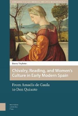 Chivalry, Reading, and Women's Culture in Early Modern Spain(English, Hardcover, Triplette Stacey)