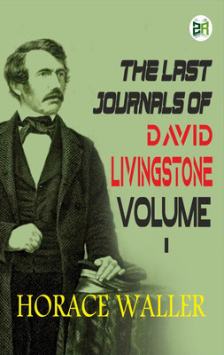 The Last Journals of David Livingstone Volume I(Hardcover, Horace Waller)