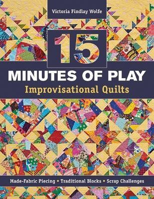 15 Minutes of Play - Improvisational Quilts(English, Paperback, Wolfe Victoria Findlay)