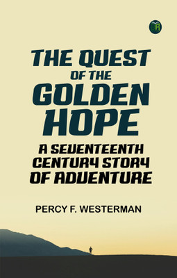 The Quest of the 'Golden Hope': A Seventeenth Century Story of Adventure(Paperback, Percy F. Westerman)
