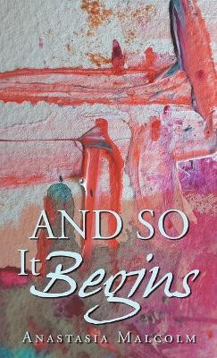 And So It Begins(English, Hardcover, Malcolm Anastasia)