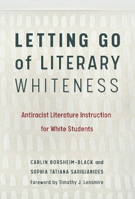 Letting Go of Literary Whiteness(English, Paperback, Borsheim-Black Carlin)