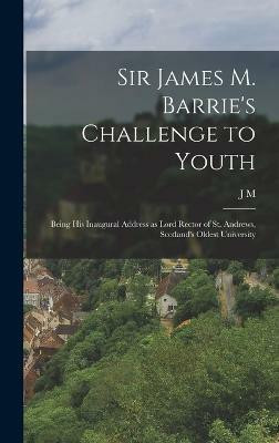Sir James M. Barrie's Challenge to Youth(English, Hardcover, Barrie J M 1860-1937)