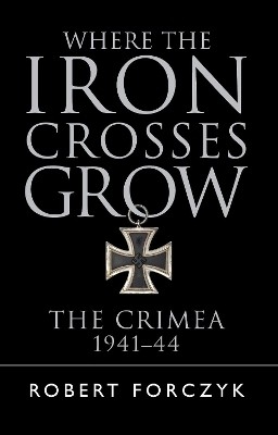 Where the Iron Crosses Grow(English, Paperback, Forczyk Robert)