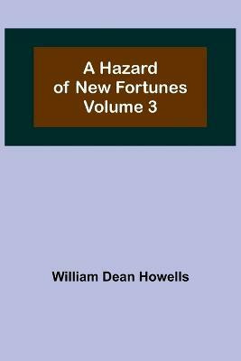 A Hazard of New Fortunes - Volume 3(English, Paperback, Dean Howells William)