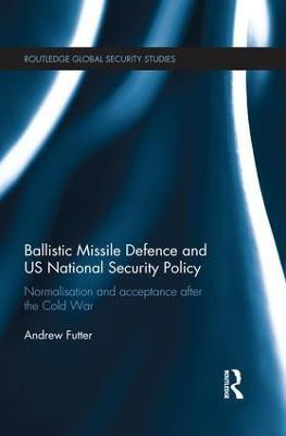 Ballistic Missile Defence and US National Security Policy(English, Paperback, Futter Andrew)
