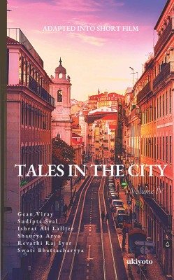 Tales in the City Volume IV(Paperback, Gean Viray, Sudipta Seal, Ishrat Ali Lalljee, Shaurya Arya, Revathi Raj Iyer, Swati Bhattacharya)