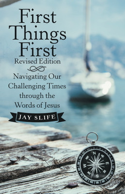 First Things First Revised Edition Navigating Our Challenging Times through the Words of Jesus(Paperback, Jay Slife)